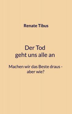 ebook: Der Tod geht uns alle an Machen wir das Beste draus-aber wie?