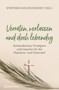 eBook: Verraten, verlassen und doch lebendig - Gottesdienste, Predigten und Impulse für die Passions- und O