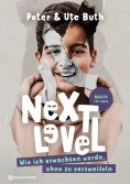 eBook: Next Level - Wie ich erwachsen werde ohne zu verzweifeln