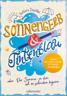 ebook: Sonnengelb & Tintenblau oder: Der Sommer, in dem ich zu schreiben begann (Roman mit tollem Extra: 21