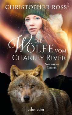 eBook: Northern Lights - Die Wölfe vom Charley River (Northern Lights, Bd. 4)