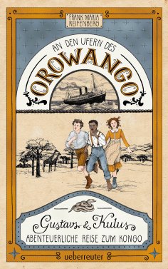 eBook: An den Ufern des Orowango - Gustavs und Kulus abenteuerliche Reise zum Kongo