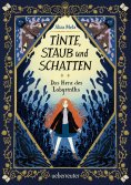 eBook: Tinte, Staub und Schatten: Das Herz des Labyrinths. Das große Finale der Bücherlabyrinth-Dilogie. Fa