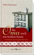 eBook: Als Oma noch mit Kohlen heizte