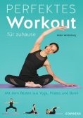 eBook: Perfektes Workout für zuhause. Mit dem Besten aus Yoga, Pilates und Barre.