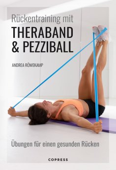 eBook: Rückentraining mit Theraband und Pezziball. Übungen für einen gesunden Rücken