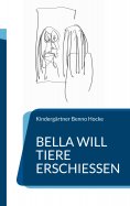 eBook: Bella will Tiere erschießen