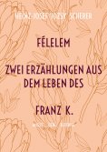 eBook: FÉLELEM Zwei Erzählungen aus dem Leben des Franz K.