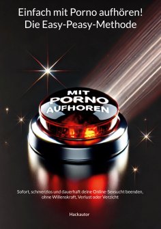 ebook: Einfach mit Porno aufhören! Die Easy-Peasy-Methode