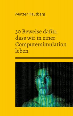 ebook: 30 Beweise dafür, dass wir in einer Computersimulation leben