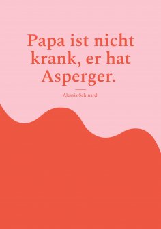 eBook: Papa ist nicht krank, er hat Asperger.