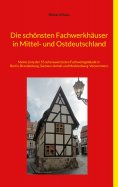 eBook: Die schönsten Fachwerkhäuser in Mittel- und Ostdeutschland