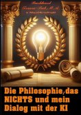 eBook: Die Philosophie, das Nichts und mein Dialog mit der K I