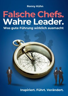 eBook: Falsche Chefs. Wahre Leader. - Was gute Führung wirklich ausmacht