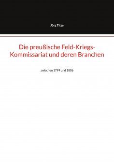 eBook: Die preußische Feld-Kriegs-Kommissariat und deren Branchen