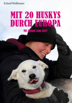 eBook: Mit 20 Huskys durch Europa