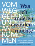 eBook: Was ich anderen erzählen möchte vom Weggehen und Ankommen