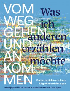 eBook: Was ich anderen erzählen möchte vom Weggehen und Ankommen