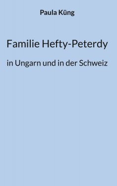 eBook: Familie Hefty-Peterdy in Ungarn und in der Schweiz