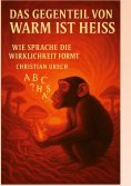 ebook: Das Gegenteil von warm ist heiss oder Am Anfang war das Wort
