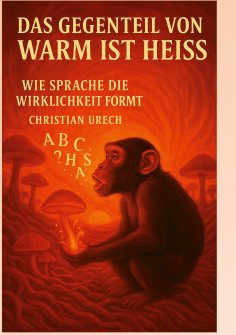 ebook: Das Gegenteil von warm ist heiss oder Am Anfang war das Wort