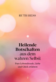 eBook: Heilende Botschaften aus dem wahren Selbst
