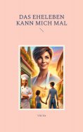 eBook: Das Eheleben kann mich mal