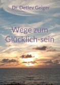 ebook: Wege zum Glücklich-sein