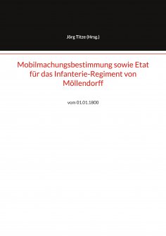 eBook: Mobilmachungsbestimmung sowie Etat für das Infanterie-Regiment von Möllendorff