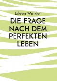 eBook: Die Frage nach dem perfekten Leben