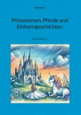 eBook: Prinzessinen, Pferde und Einhorngeschichten