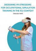 eBook: Designing VR Stressors for Occupational Simulation Training in the ICU Context