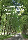 ebook: Moment mal...etwa Spuren von Glück