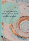 eBook: Innere Medizin: Fühlen, was dich wirklich trägt.