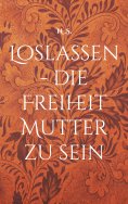 eBook: Loslassen - die Freiheit Mutter zu sein