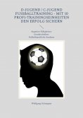 ebook: D-Jugend / C-Jugend Fußballtraining - Mit 10 Profi-Trainingseinheiten den Erfolg sichern