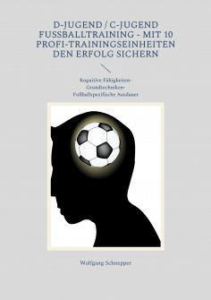 ebook: D-Jugend / C-Jugend Fußballtraining - Mit 10 Profi-Trainingseinheiten den Erfolg sichern