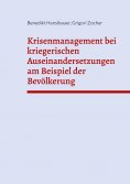 ebook: Krisenmanagement bei kriegerischen Auseinandersetzungen am Beispiel der Bevölkerung