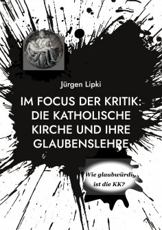 eBook: Im Focus der Kritik: Die Katholische Kirche und ihre Glaubenslehre