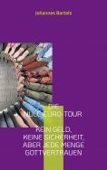 eBook: Die Null-Euro-Tour - Kein Geld, keine Sicherheit, aber jede Menge Gottvertrauen