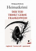 eBook: Heimatkrimi - Der Tod trinkt gerne Frankenwein