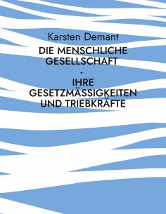 eBook: Die menschliche Gesellschaft - Ihre Gesetzmäßigkeiten und Triebkräfte