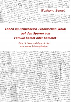 eBook: Leben im Schwäbisch-Fränkischen Wald: Auf den Spuren von Familie Semet oder Sammet