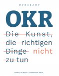 ebook: OKR - Die Kunst die richtigen Dinge nicht zu tun