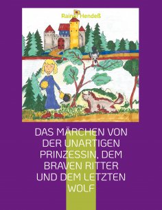 eBook: Das Märchen von der unartigen Prinzessin, dem braven Ritter und dem letzten Wolf