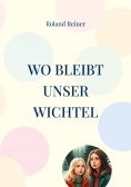 eBook: Wo bleibt unser Wichtel