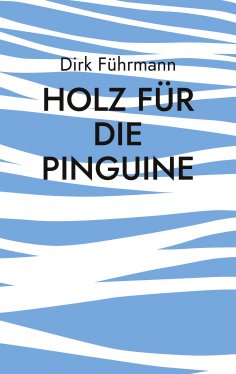 eBook: Holz für die Pinguine
