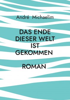eBook: Das Ende dieser Welt ist gekommen