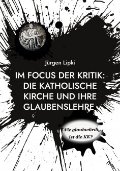 eBook: Im Focus Der Kritik: Die Katholische Kirche Und Ihre Glaubenslehre