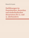 ebook: Entführungen im französischen, deutschen und niederländischen Artusroman des 12. und 13. Jahrhundert
